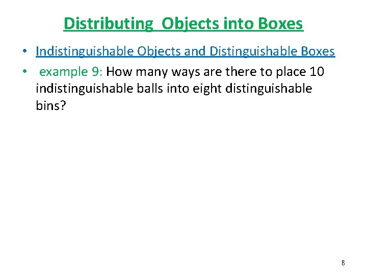 Distributing Objects into Boxes • Indistinguishable Objects and Distinguishable Boxes • example 9: How