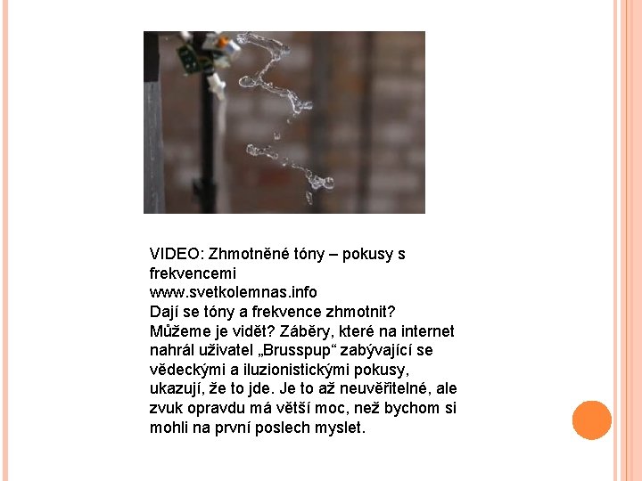 VIDEO: Zhmotněné tóny – pokusy s frekvencemi www. svetkolemnas. info Dají se tóny a