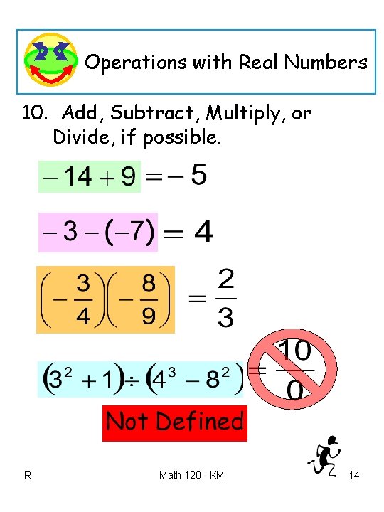 Operations with Real Numbers 10. Add, Subtract, Multiply, or Divide, if possible. R Math