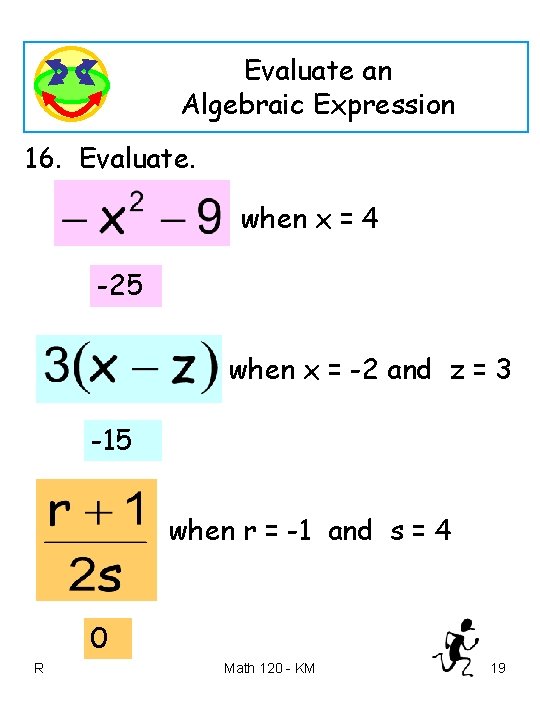 Evaluate an Algebraic Expression 16. Evaluate. when x = 4 -25 when x =