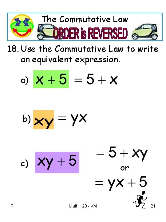 The Commutative Law 18. Use the Commutative Law to write an equivalent expression. a)