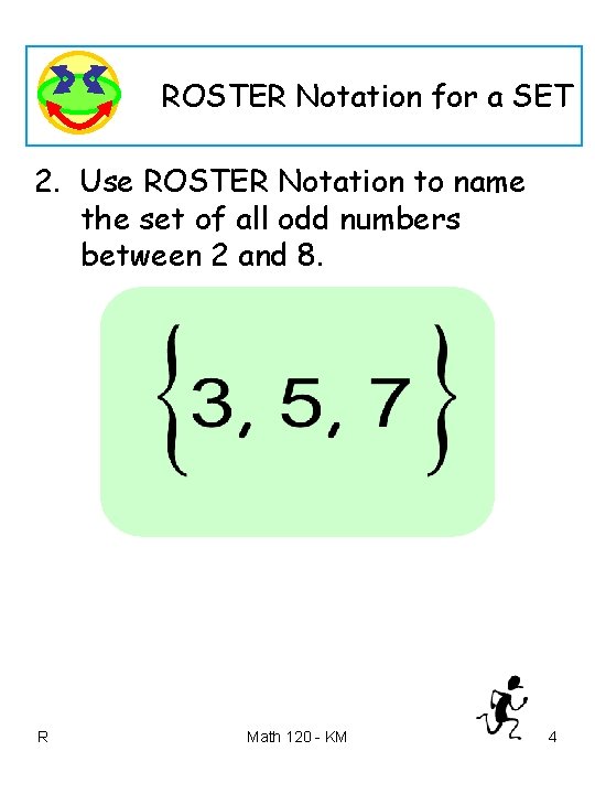 ROSTER Notation for a SET 2. Use ROSTER Notation to name the set of