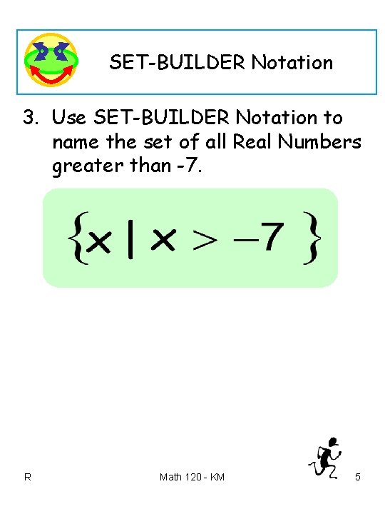 SET-BUILDER Notation 3. Use SET-BUILDER Notation to name the set of all Real Numbers