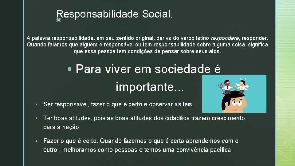 Responsabilidade Social. z A palavra responsabilidade, em seu sentido original, deriva do verbo latino