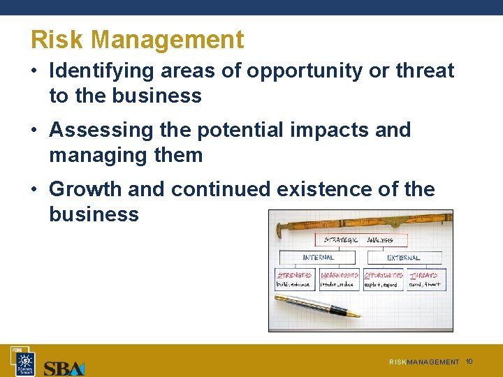 Risk Management • Identifying areas of opportunity or threat to the business • Assessing Risk Management • Identifying areas of opportunity or threat to the business • Assessing