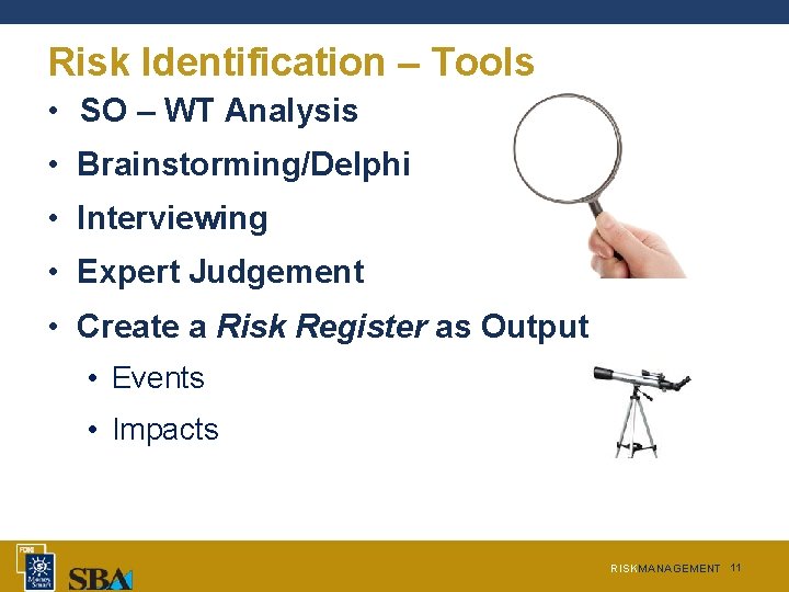 Risk Identification – Tools SO – WT Analysis • SWOT Analysis • Brainstorming/Delphi • Risk Identification – Tools SO – WT Analysis • SWOT Analysis • Brainstorming/Delphi •