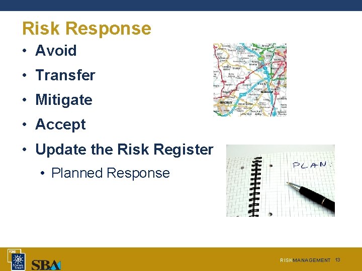 Risk Response • Avoid • Transfer • Mitigate • Accept • Update the Risk Risk Response • Avoid • Transfer • Mitigate • Accept • Update the Risk