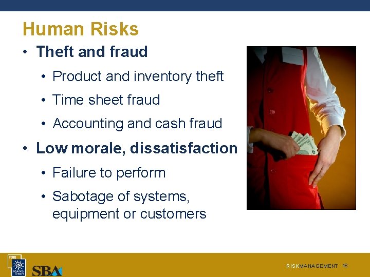 Human Risks • Theft and fraud • Product and inventory theft • Time sheet Human Risks • Theft and fraud • Product and inventory theft • Time sheet