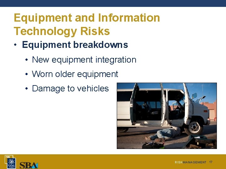 Equipment and Information Technology Risks • Equipment breakdowns • New equipment integration • Worn Equipment and Information Technology Risks • Equipment breakdowns • New equipment integration • Worn