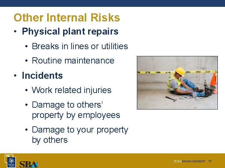 Other Internal Risks • Physical plant repairs • Breaks in lines or utilities • Other Internal Risks • Physical plant repairs • Breaks in lines or utilities •