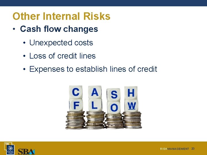 Other Internal Risks • Cash flow changes • Unexpected costs • Loss of credit Other Internal Risks • Cash flow changes • Unexpected costs • Loss of credit