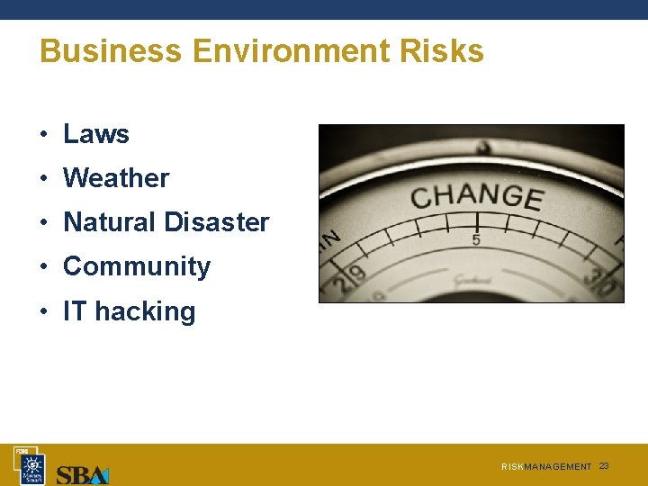Business Environment Risks • Laws • Weather • Natural Disaster • Community • IT Business Environment Risks • Laws • Weather • Natural Disaster • Community • IT