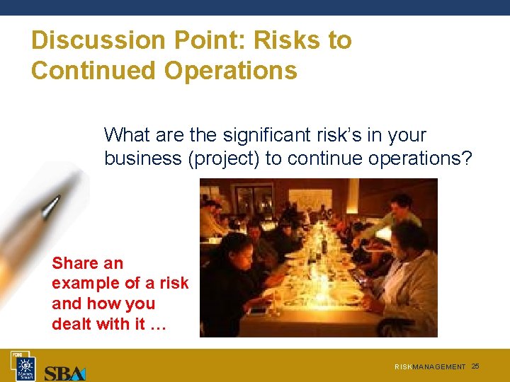 Discussion Point: Risks to Continued Operations What are the significant risk’s in your business Discussion Point: Risks to Continued Operations What are the significant risk’s in your business