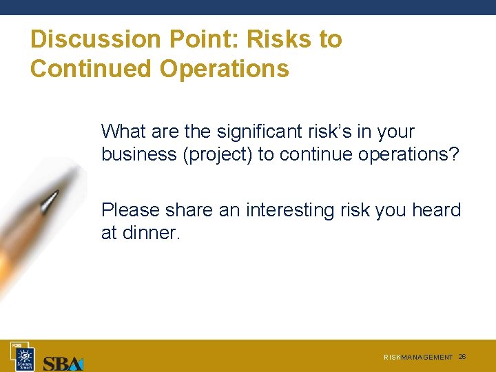 Discussion Point: Risks to Continued Operations What are the significant risk’s in your business Discussion Point: Risks to Continued Operations What are the significant risk’s in your business