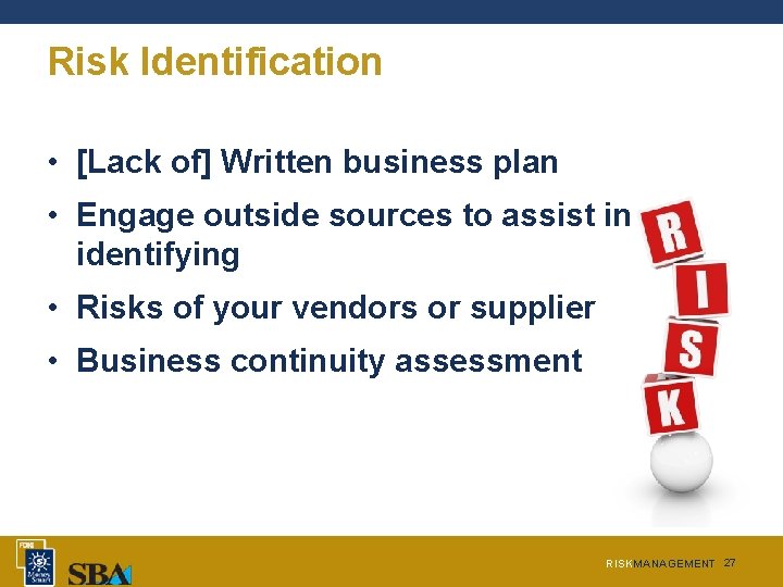 Risk Identification • [Lack of] Written business plan • Engage outside sources to assist