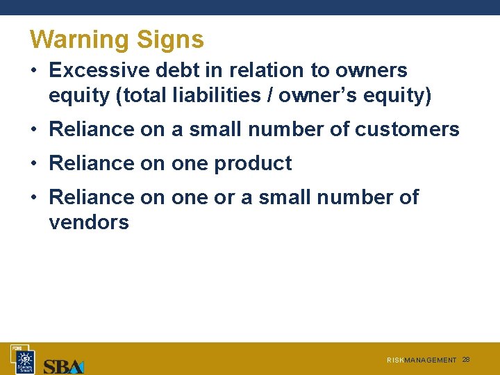 Warning Signs • Excessive debt in relation to owners equity (total liabilities / owner’s Warning Signs • Excessive debt in relation to owners equity (total liabilities / owner’s
