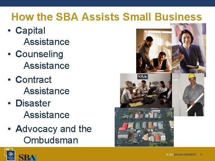 How the SBA Assists Small Business • Capital Assistance • Counseling Assistance • Contract How the SBA Assists Small Business • Capital Assistance • Counseling Assistance • Contract