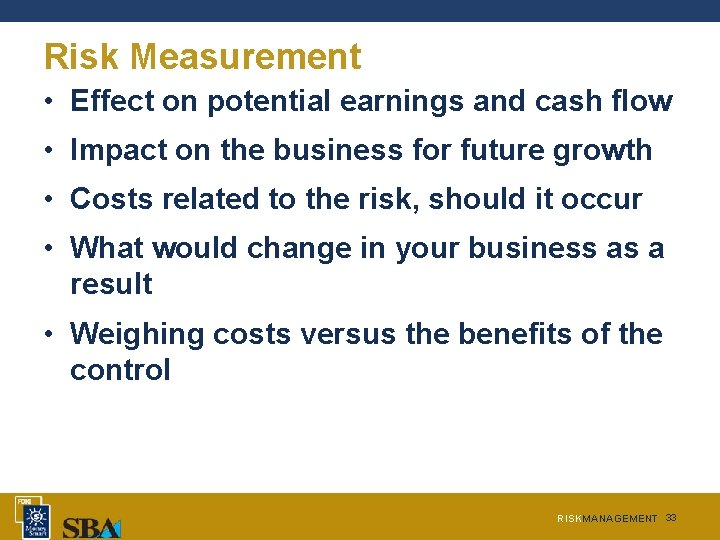 Risk Measurement • Effect on potential earnings and cash flow • Impact on the Risk Measurement • Effect on potential earnings and cash flow • Impact on the