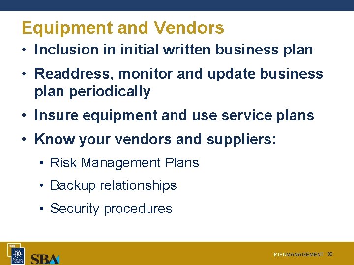 Equipment and Vendors • Inclusion in initial written business plan • Readdress, monitor and Equipment and Vendors • Inclusion in initial written business plan • Readdress, monitor and