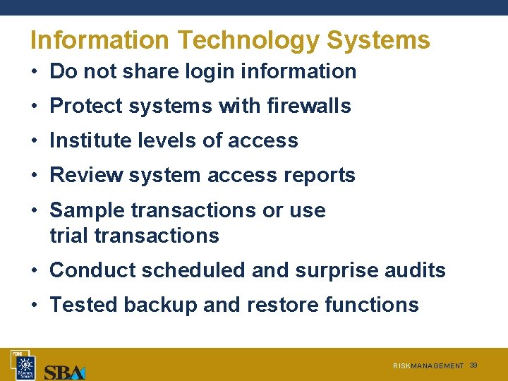 Information Technology Systems • Do not share login information • Protect systems with firewalls Information Technology Systems • Do not share login information • Protect systems with firewalls
