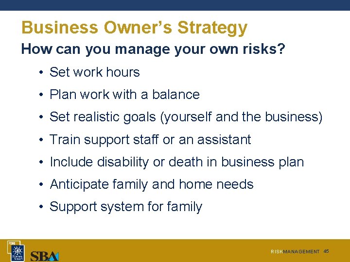 Business Owner’s Strategy How can you manage your own risks? • Set work hours Business Owner’s Strategy How can you manage your own risks? • Set work hours