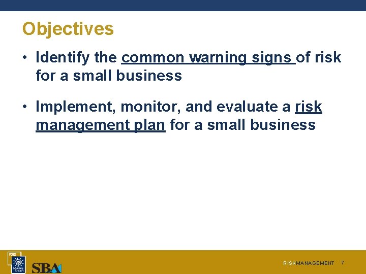 Objectives • Identify the common warning signs of risk for a small business • Objectives • Identify the common warning signs of risk for a small business •