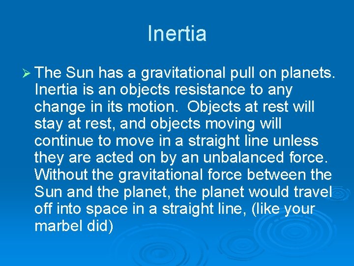 Inertia Ø The Sun has a gravitational pull on planets. Inertia is an objects