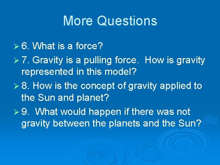 More Questions Ø 6. What is a force? Ø 7. Gravity is a pulling
