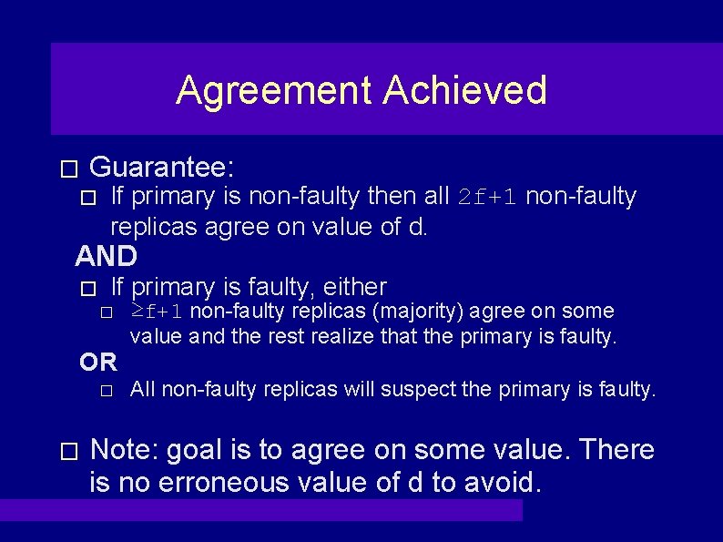 Agreement Achieved � Guarantee: � If primary is non-faulty then all 2 f+1 non-faulty