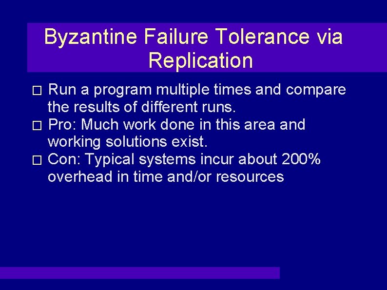 Byzantine Failure Tolerance via Replication Run a program multiple times and compare the results