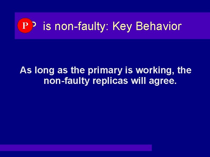 PP is non-faulty: Key Behavior As long as the primary is working, the non-faulty