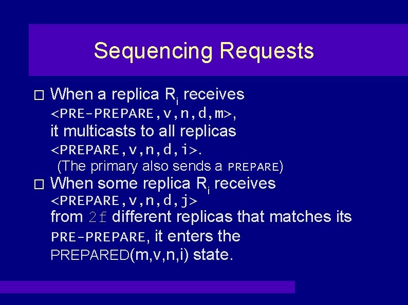 Sequencing Requests � When a replica Ri receives <PRE-PREPARE, v, n, d, m>, it