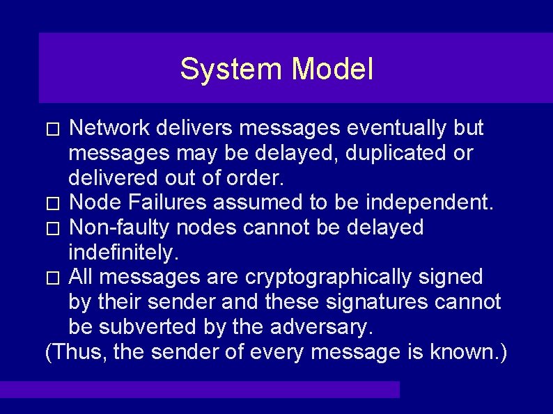 System Model Network delivers messages eventually but messages may be delayed, duplicated or delivered