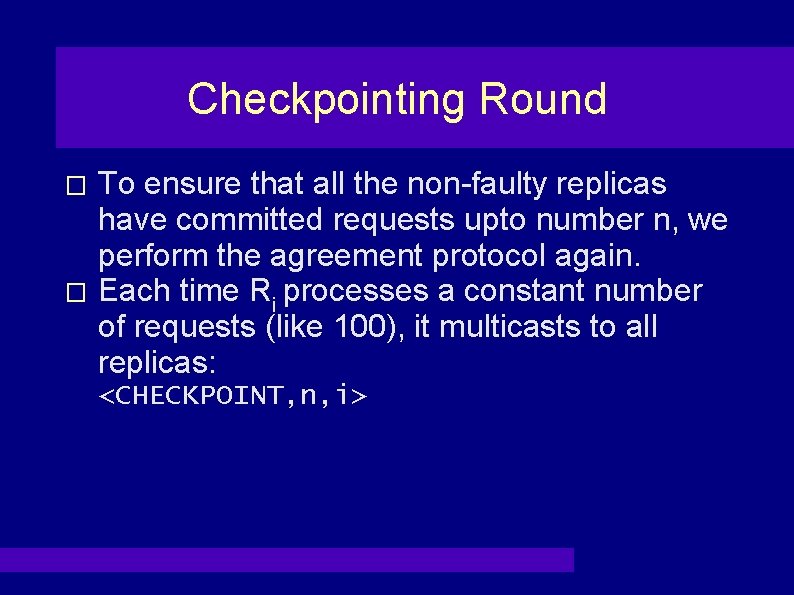 Checkpointing Round To ensure that all the non-faulty replicas have committed requests upto number