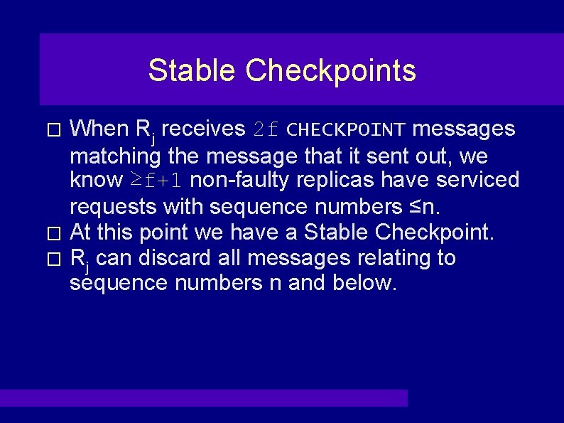 Stable Checkpoints When Rj receives 2 f CHECKPOINT messages matching the message that it