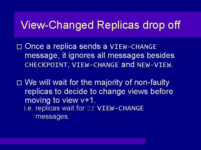 View-Changed Replicas drop off � Once a replica sends a VIEW-CHANGE message, it ignores