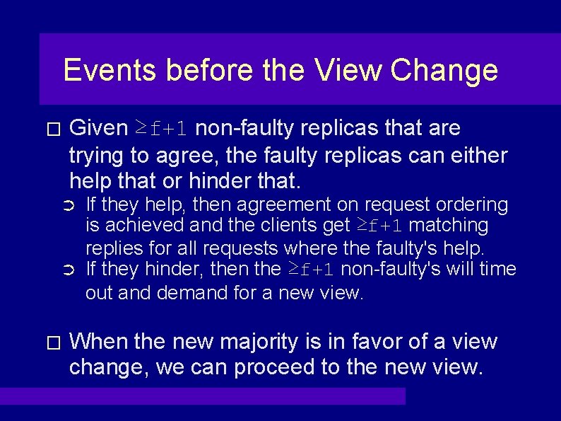 Events before the View Change � Given ≥f+1 non-faulty replicas that are trying to