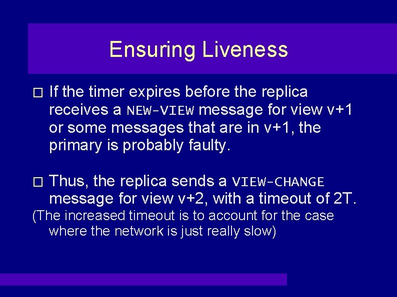 Ensuring Liveness � If the timer expires before the replica receives a NEW-VIEW message