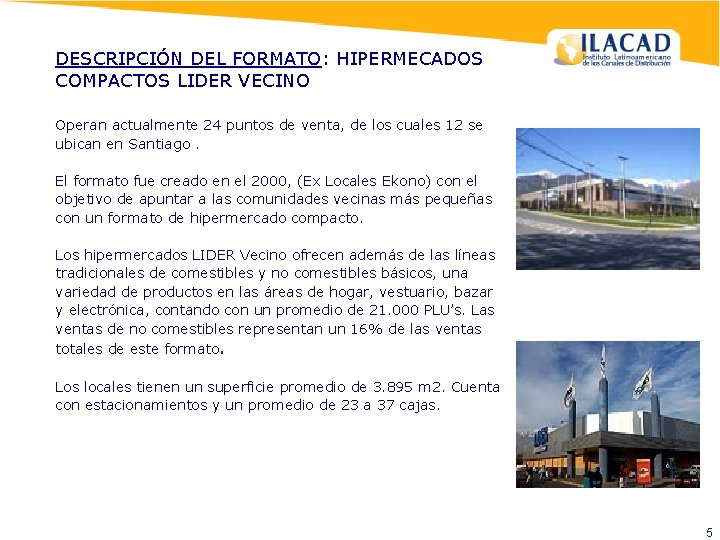 DESCRIPCIÓN DEL FORMATO: HIPERMECADOS COMPACTOS LIDER VECINO Operan actualmente 24 puntos de venta, de