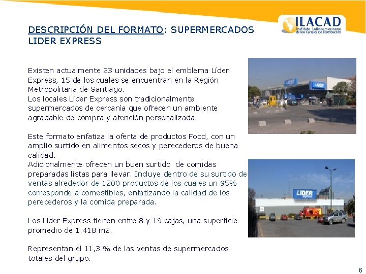 DESCRIPCIÓN DEL FORMATO: SUPERMERCADOS LIDER EXPRESS Existen actualmente 23 unidades bajo el emblema Líder