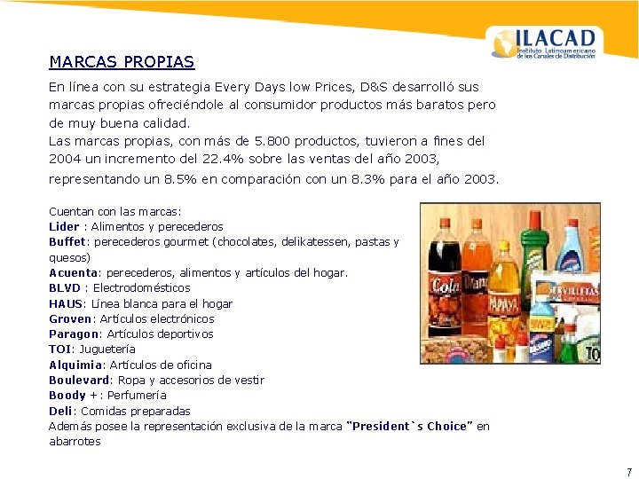 MARCAS PROPIAS En línea con su estrategia Every Days low Prices, D&S desarrolló sus