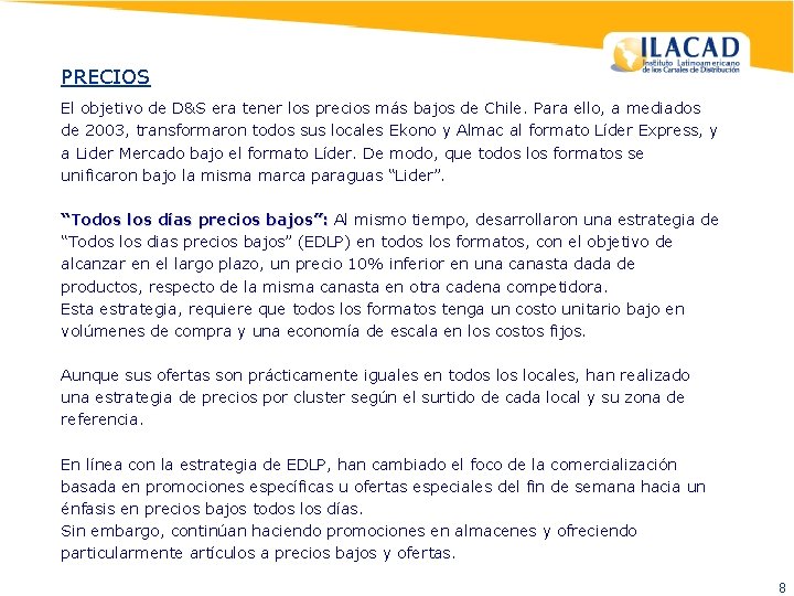 PRECIOS El objetivo de D&S era tener los precios más bajos de Chile. Para