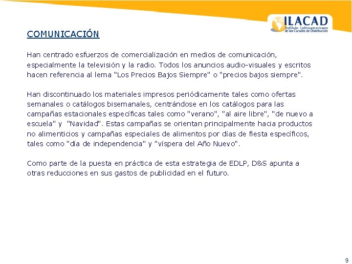 COMUNICACIÓN Han centrado esfuerzos de comercialización en medios de comunicación, especialmente la televisión y