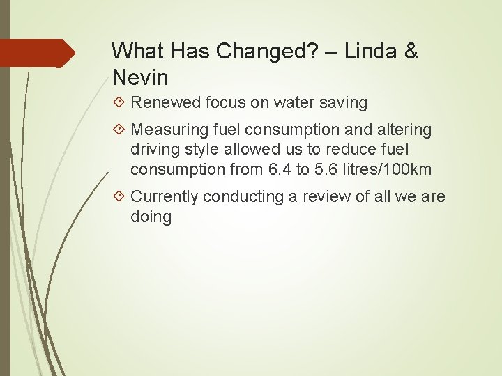 What Has Changed? – Linda & Nevin Renewed focus on water saving Measuring fuel