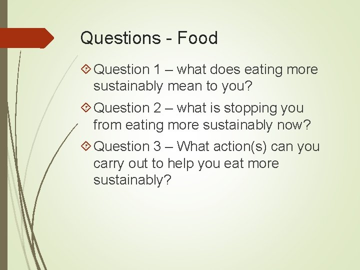 Questions - Food Question 1 – what does eating more sustainably mean to you?