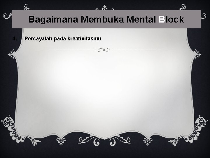 Bagaimana Membuka Mental Block 4. Percayalah pada kreativitasmu 