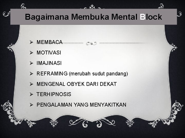 Bagaimana Membuka Mental Block Ø MEMBACA Ø MOTIVASI Ø IMAJINASI Ø REFRAMING (merubah sudut