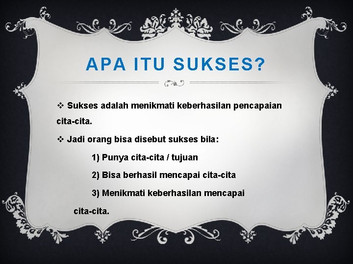 APA ITU SUKSES? v Sukses adalah menikmati keberhasilan pencapaian cita-cita. v Jadi orang bisa