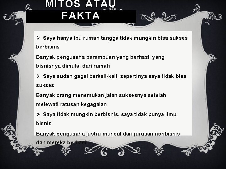 MITOS ATAU FAKTA Ø Saya hanya ibu rumah tangga tidak mungkin bisa sukses berbisnis