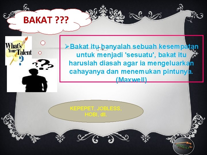 BAKAT ? ? ? ØBakat itu hanyalah sebuah kesempatan untuk menjadi 'sesuatu', bakat itu